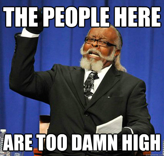 THE people HERE ARE TOO DAMN HIGH - THE people HERE ARE TOO DAMN HIGH  Jimmy McMillan