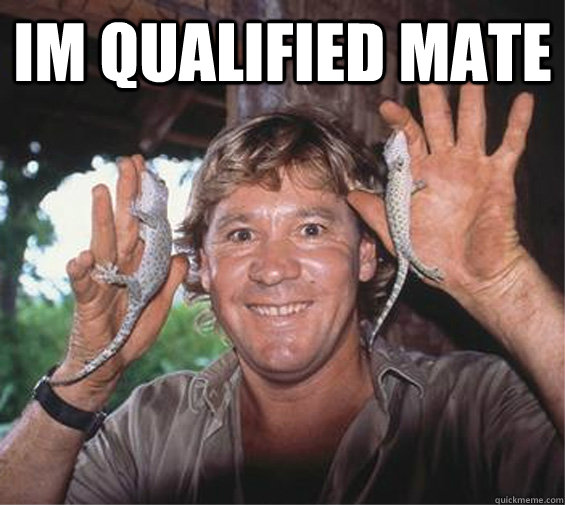 Im qualified mate  - Im qualified mate   steveirwin