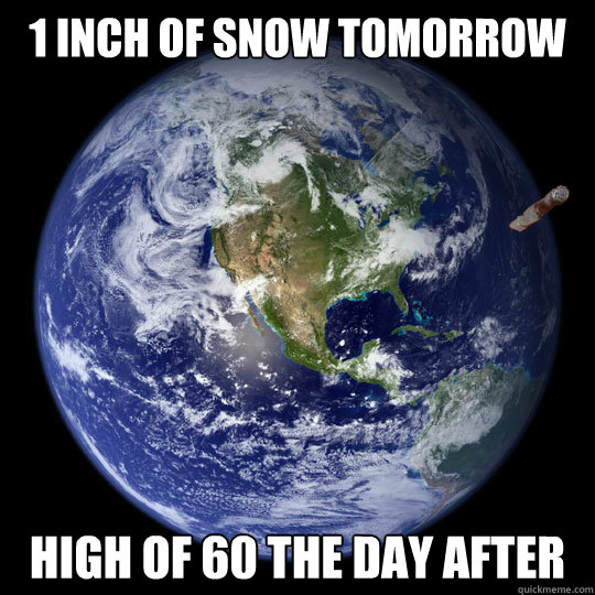 1 inch of snow tomorrow High of 60 the day after  