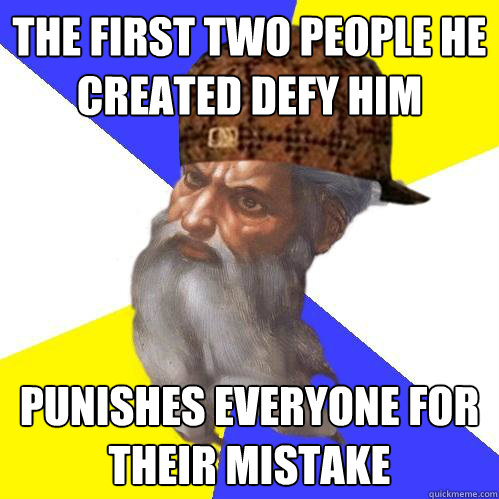 The first two people he created defy him Punishes everyone for their mistake  Scumbag God is an SBF