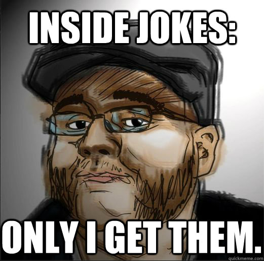 Inside Jokes: Only I get them. - Inside Jokes: Only I get them.  Muttonchops Guy