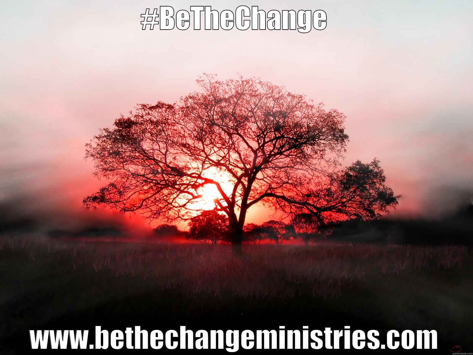 #BETHECHANGE WWW.BETHECHANGEMINISTRIES.COM Misc