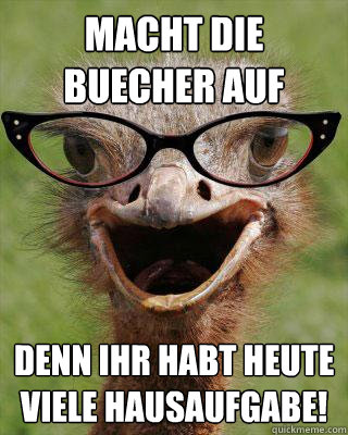 MACHT DIE BUECHER AUF Denn ihr habt heute viele Hausaufgabe!  Judgmental Bookseller Ostrich