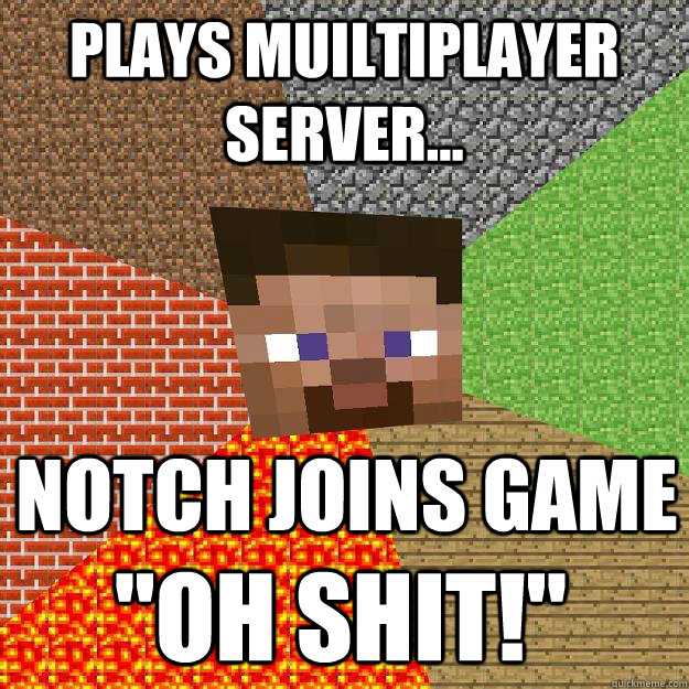 plays muiltiplayer server... notch joins game 