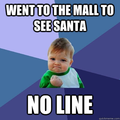 Went to the mall to see Santa No line  Success Kid