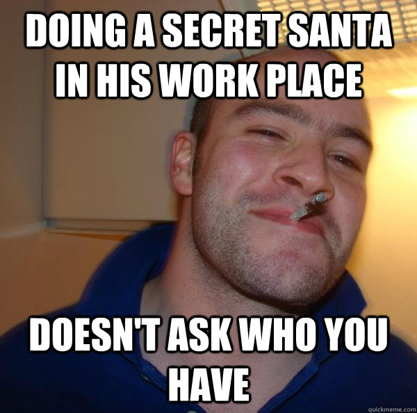 Doing a secret santa in his work place doesn't ask who you have  - Doing a secret santa in his work place doesn't ask who you have   Misc