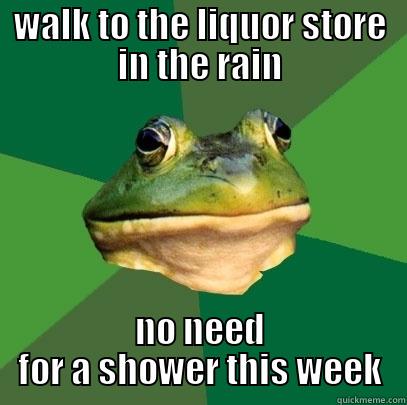 WALK TO THE LIQUOR STORE IN THE RAIN NO NEED FOR A SHOWER THIS WEEK Foul Bachelor Frog