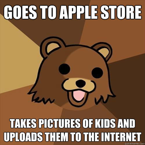 Goes to Apple store Takes pictures of kids and uploads them to the Internet  Pedobear