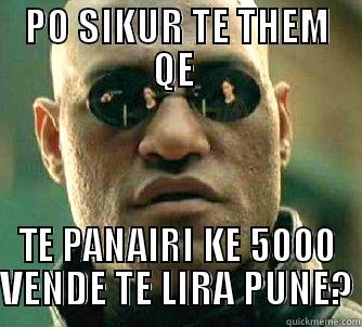 PO SIKUR TE THEM QE  TE PANAIRI KE 5000 VENDE TE LIRA PUNE? Matrix Morpheus