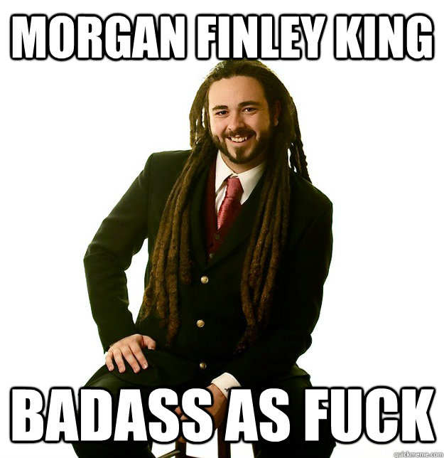 morgan finley king badass as fuck - morgan finley king badass as fuck  Successful Stoner