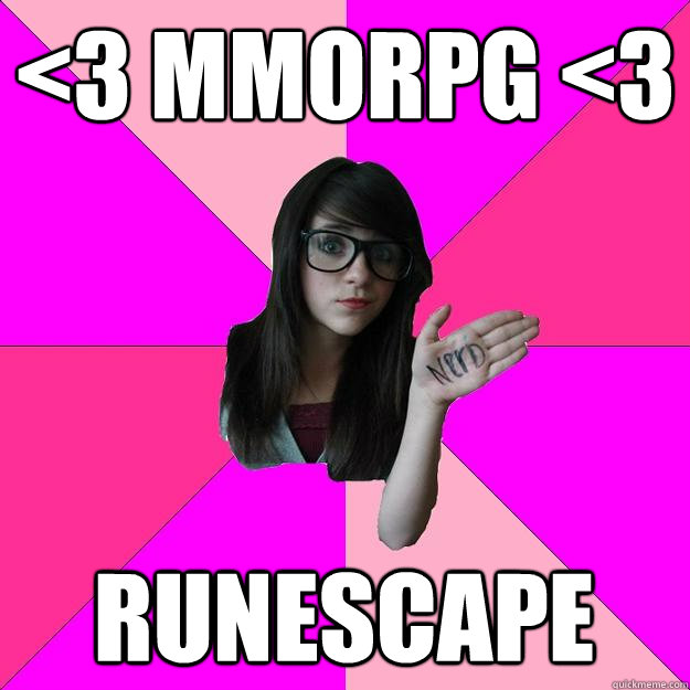 <3 MMORPG <3 Runescape - <3 MMORPG <3 Runescape  Idiot Nerd Girl