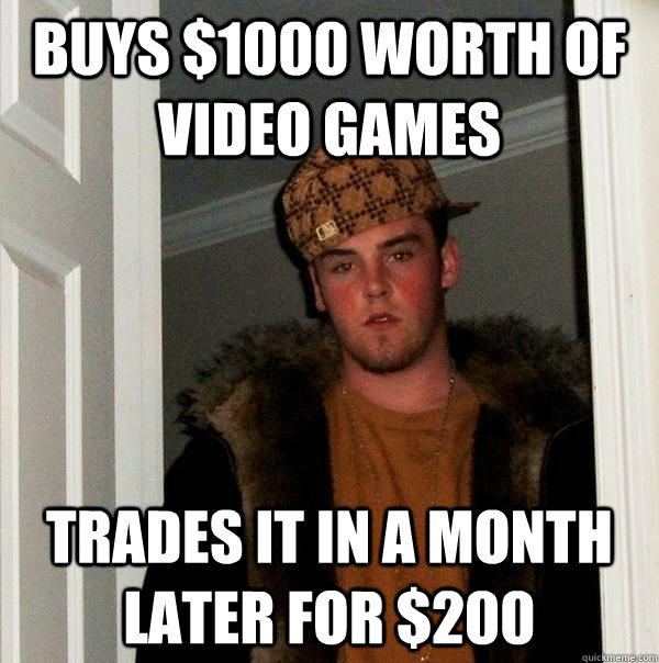 Buys $1000 worth of video games Trades it in a month later for $200 - Buys $1000 worth of video games Trades it in a month later for $200  Misc