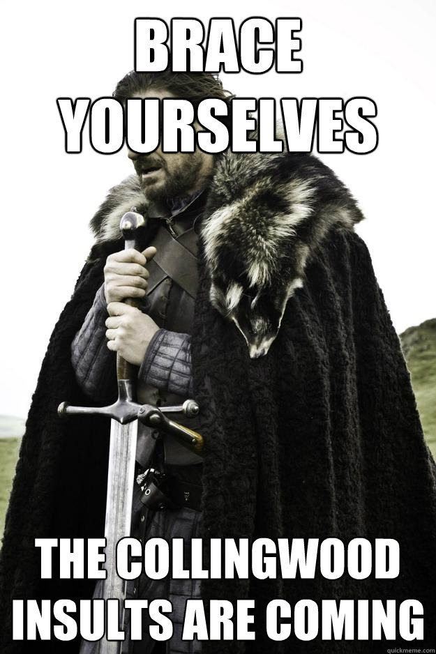 Brace yourselves The Collingwood insults are coming  Winter is coming