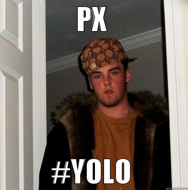 PX #YOLO Scumbag Steve