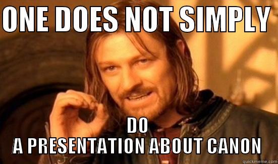 ONE DOES NOT SIMPLY  DO A PRESENTATION ABOUT CANON Boromir