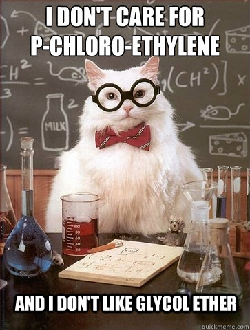 I don't care for  
p-chloro-ethylene and I don't like glycol ether - I don't care for  
p-chloro-ethylene and I don't like glycol ether  Chemistry Cat