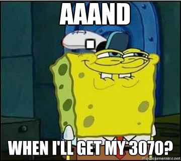 Aaand When I'll Get My 3070?   Spongebob