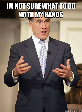 im not sure what to do with my hands  - im not sure what to do with my hands   Relatable Romney