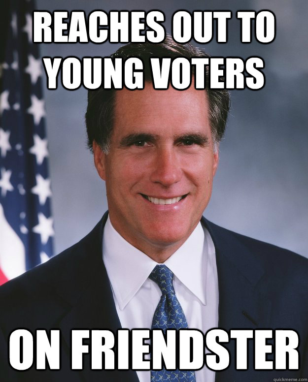 REACHES OUT TO YOUNG VOTERS ON FRIENDSTER - REACHES OUT TO YOUNG VOTERS ON FRIENDSTER  Out of Touch Romney