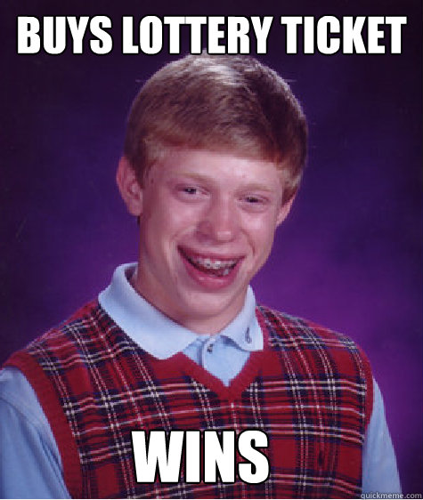 Buys lottery ticket wins  Bad Luck Brian