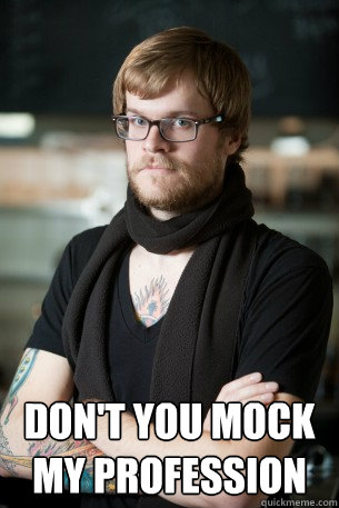  Don't you mock my profession  Hipster Barista