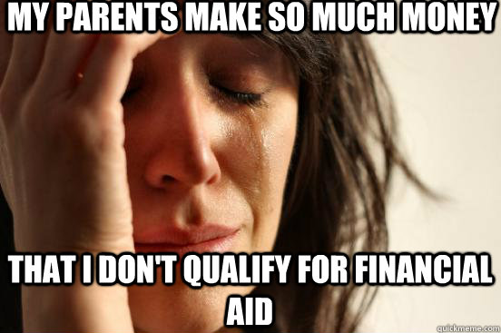 my-parents-make-so-much-money-that-i-don-t-qualify-for-financial-aid