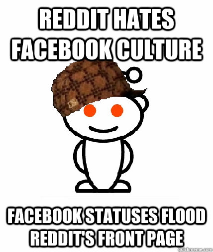 Reddit hates Facebook Culture Facebook statuses flood Reddit's front page  Scumbag Reddit