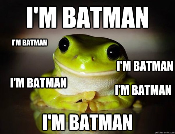 I'm Batman I'm Batman I'm Batman I'm Batman I'm Batman I'm Batman  