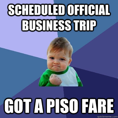 scheduled official business trip Got a Piso Fare - scheduled official business trip Got a Piso Fare  Success Kid