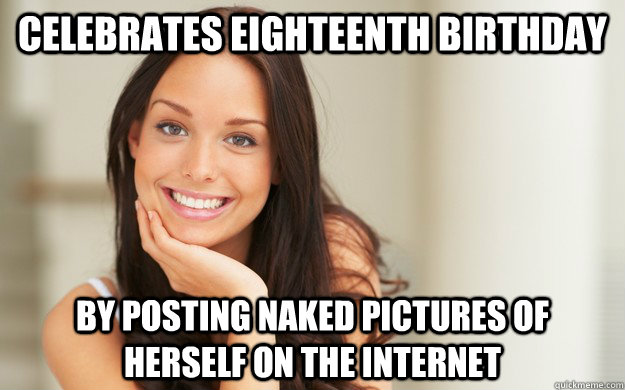 Celebrates eighteenth birthday By posting naked pictures of herself on the Internet  Good Girl Gina