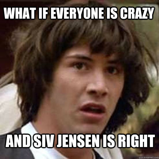 what if everyone is crazy and siv jensen is right  conspiracy keanu