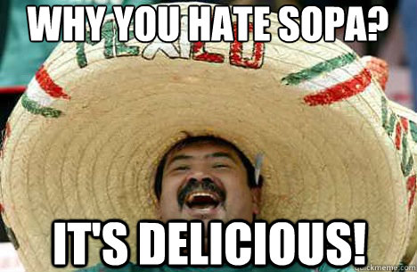 Why you hate sopa? It's delicious!  Merry mexican