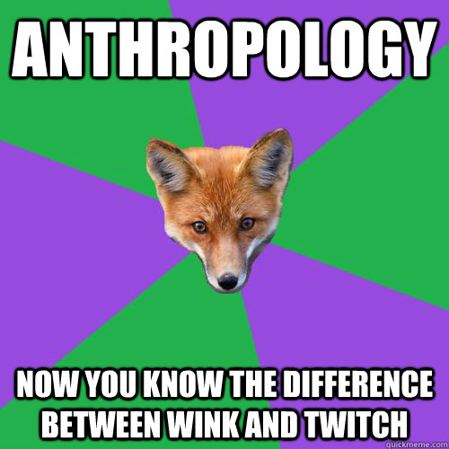 Anthropology now you know the difference between Wink and twitch  Anthropology Major Fox