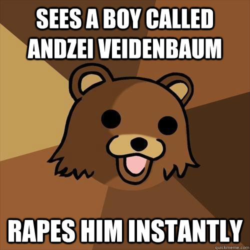 Sees a boy called Andzei Veidenbaum rapes him instantly  Pedobear