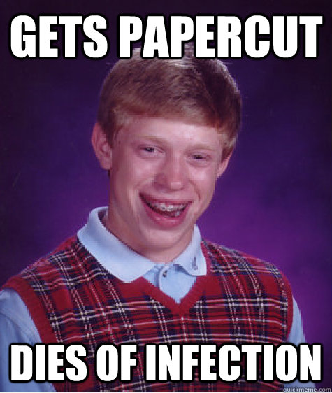 gets papercut dies of infection  Bad Luck Brian