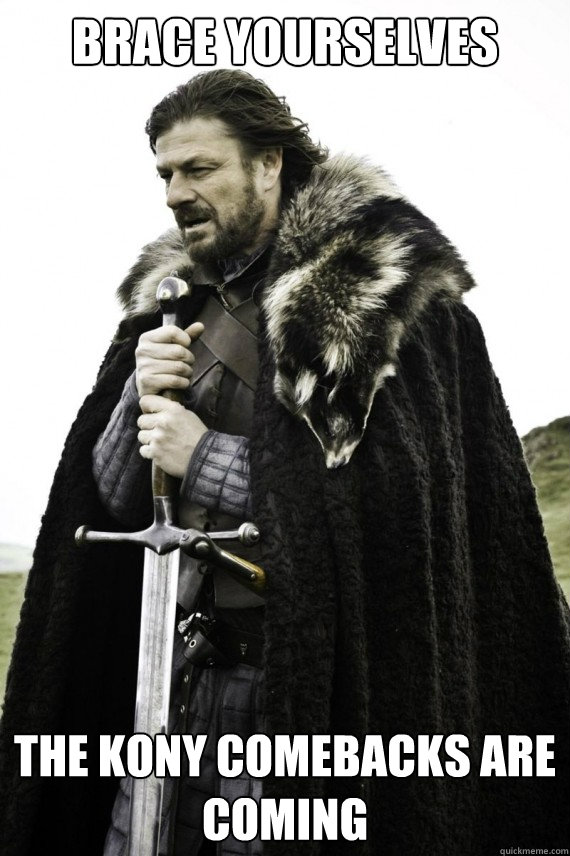 Brace yourselves the KONY comebacks are coming Caption 3 goes here  Brace yourself