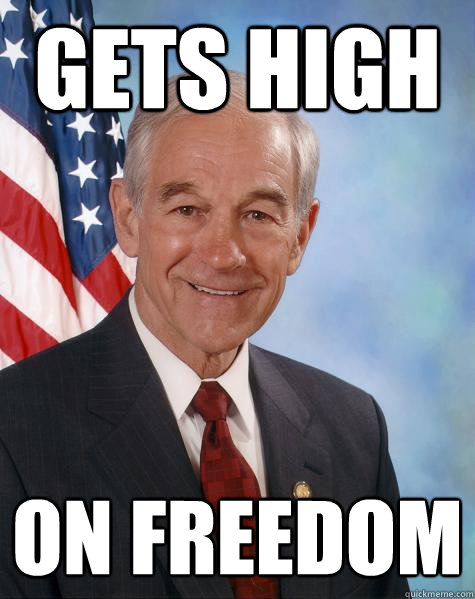 Gets high on freedom  Ron Paul