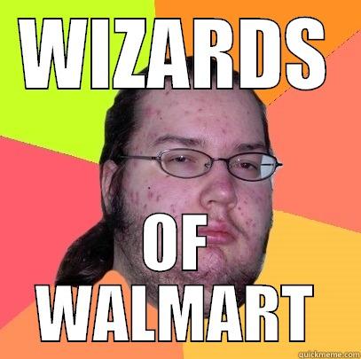 WIZARDS OF WALMART Butthurt Dweller