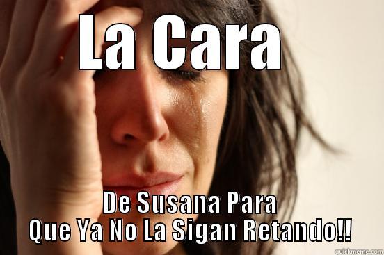 LA CARA  DE SUSANA PARA QUE YA NO LA SIGAN RETANDO!! First World Problems