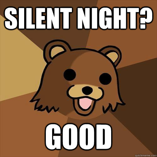 Silent night? Good - Silent night? Good  Pedobear