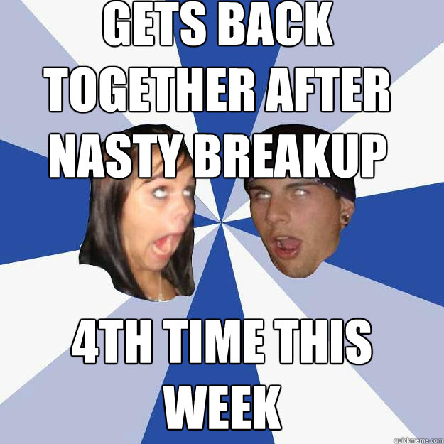 gets back together after nasty breakup 4th time this week  Annoying Facebook Couple