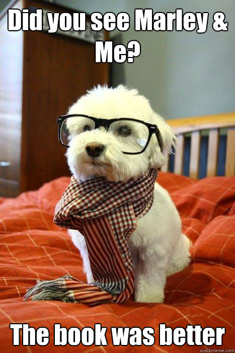 Did you see Marley & Me? The book was better  Hipster Dog