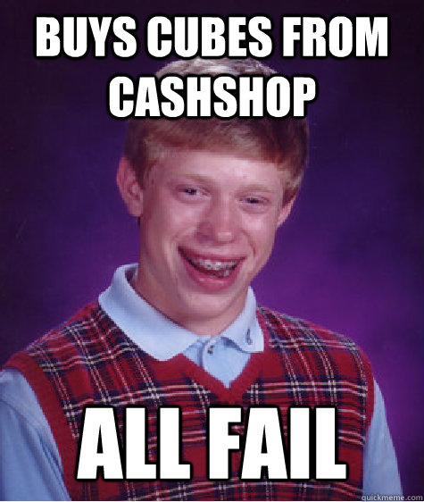 Buys cubes from cashshop All fail  Bad Luck Brian