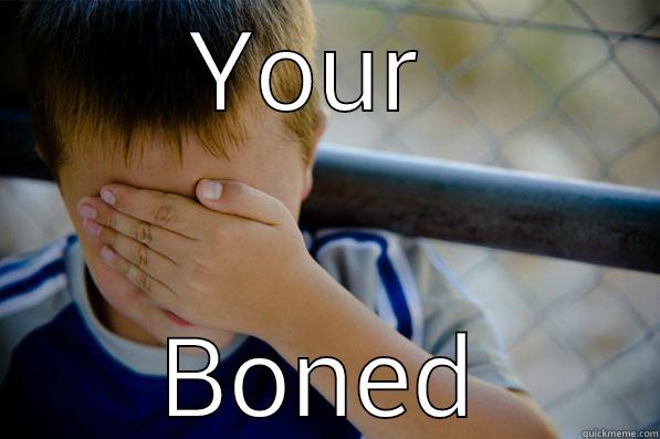 YOUR  BONED Confession kid