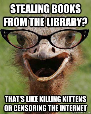 Stealing books from the library? that's like killing kittens or censoring the Internet  Judgmental Bookseller Ostrich