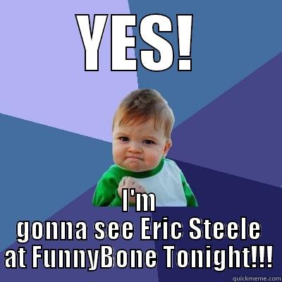 THE BABY IS COMING!! - YES! I'M GONNA SEE ERIC STEELE AT FUNNYBONE TONIGHT!!! Success Kid