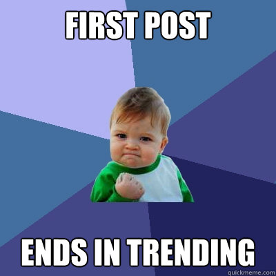 first post ends in trending  Success Kid