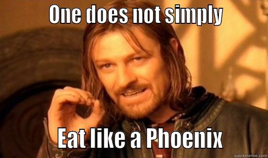           ONE DOES NOT SIMPLY                    EAT LIKE A PHOENIX        Boromir