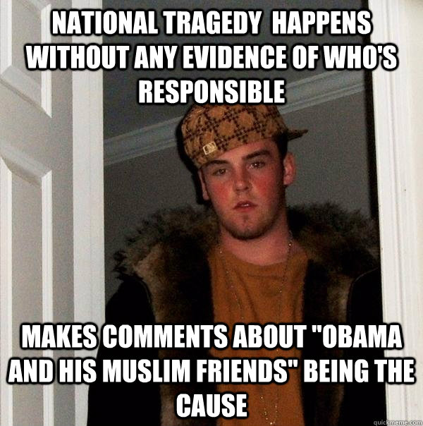 national tragedy  happens without any evidence of who's responsible Makes comments about 