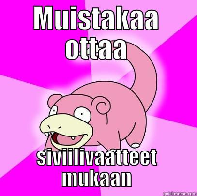 MUISTAKAA OTTAA SIVIILIVAATTEET MUKAAN Slowpoke